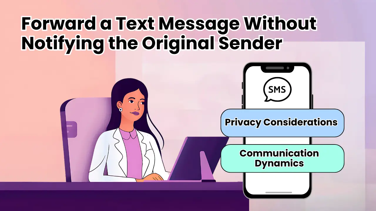 Forward a Text Message Without Notifying the Original Sender